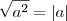 \sqrt{a^2}=|a| \sqrt{a^2}=|a|
