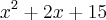 {x}^{2}+2x+15