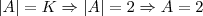 |A|=K \Rightarrow |A|=2 \Rightarrow A=2 |A|=K \Rightarrow |A|=2 \Rightarrow A=2