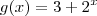 g(x)=3+2^x g(x)=3+2^x