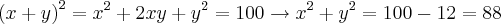 {(x+y)}^{2} = {x}^{2}+2xy+{y}^{2} = 100 \rightarrow {x}^{2} + {y}^{2} = 100-12 = 88