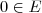 0 \in E