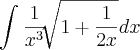 \int_{}^{} \frac{1}{{x}^{3}}\sqrt[]{1 + \frac{1}{2x}} dx