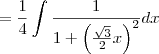 =\frac{1}{4}\int\frac{1}{1+\left(\frac{\sqrt3}{2}x\right)^2}dx