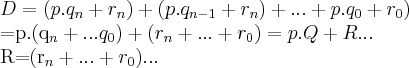 D=(p.{q}_{n}+{r}_{n})+(p.{q}_{n-1}+{r}_{n})+...+p.{q}_{0}+{r}_{0})

=p.({q}_{n}+...{q}_{0})+({r}_{n}+...+{r}_{0})=p.Q+R...

R=({r}_{n}+...+{r}_{0})...