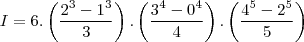 I = 6.\left (\frac{2^3-1^3}{3} \right ).\left (\frac{3^4-0^4}{4} \right ).\left (\frac{4^5-2^5}{5} \right ) I = 6.\left (\frac{2^3-1^3}{3} \right ).\left (\frac{3^4-0^4}{4} \right ).\left (\frac{4^5-2^5}{5} \right )