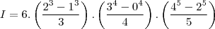 I = 6.\left (\frac{2^3-1^3}{3}  \right ).\left (\frac{3^4-0^4}{4}  \right ).\left (\frac{4^5-2^5}{5}  \right )