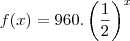 f(x) = 960 . \left(\frac{1}{2}\right)^x