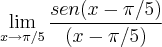 \lim_{x\rightarrow\pi/5} \frac{sen(x-\pi/5)}{(x-\pi/5)}