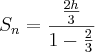 S_n = \frac{\frac{2h}{3}}{1 - \frac{2}{3}} S_n = \frac{\frac{2h}{3}}{1 - \frac{2}{3}}