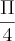 \frac{\Pi}{4} \frac{\Pi}{4}