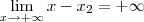 \lim_{x\to +\infty} x - x_2 = +\infty