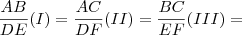 \frac{AB}{DE} (I)=\frac{AC}{DF}(II)=\frac{BC}{EF}(III)=