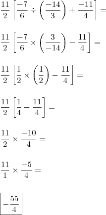 \\ \frac{11}{2}\left [ \frac{- 7}{6} \div \left ( \frac{- 14}{3} \right ) + \frac{- 11}{4}\right ] = \\\\\\ \frac{11}{2}\left [ \frac{- 7}{6} \times \left ( \frac{3}{- 14} \right ) - \frac{11}{4}\right ] = \\\\\\ \frac{11}{2}\left [ \frac{1}{2} \times \left ( \frac{1}{2} \right ) - \frac{11}{4}\right ] = \\\\\\ \frac{11}{2}\left [ \frac{1}{4}- \frac{11}{4}\right ] = \\\\\\ \frac{11}{2} \times \frac{- 10}{4} = \\\\\\ \frac{11}{1} \times \frac{- 5}{4} = \\\\\\ \boxed{- \frac{55}{4}}