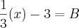 \frac{1}{3}(x)-3=B