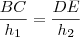 \frac{BC}{{h}_{1}}&=&\frac{DE}{{h}_{2}} \frac{BC}{{h}_{1}}&=&\frac{DE}{{h}_{2}}