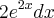 {2e}^{2x}dx {2e}^{2x}dx