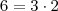 6 = 3 \cdot 2
