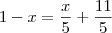 1-x=\frac{x}{5}+\frac{11}{5}