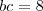 bc=8 bc=8
