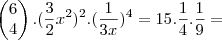 \begin{pmatrix}
   6  \\ 
   4 
\end{pmatrix} . (\frac{3}{2}x^2)^2 . (\frac{1}{3x})^4 = 15 . \frac{1}{4} . \frac{1}{9} =