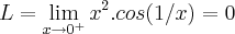 L=\lim_{x\rightarrow {0}^{+}}{x}^{2}.cos(1/x)=0 L=\lim_{x\rightarrow {0}^{+}}{x}^{2}.cos(1/x)=0