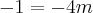 -1=-4m -1=-4m