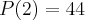 P(2)=44 P(2)=44