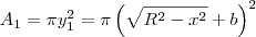 A_1 = \pi y_1^2 = \pi\left(\sqrt{R^2 - x^2} + b\right)^2 A_1 = \pi y_1^2 = \pi\left(\sqrt{R^2 - x^2} + b\right)^2