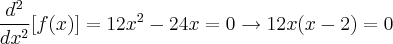 \frac{d^2}{dx^2}[f(x)]=12x^2-24x=0\rightarrow 12x(x-2)=0