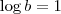 \log b = 1 \log b = 1