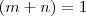 (m+n)=1
