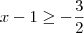 x - 1\geq -\frac{3}{2}
