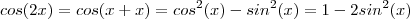 cos(2x) = cos(x +x) =  cos^2(x) - sin^2(x) = 1-2 sin^2(x)