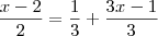 \frac{x-2}{2} = \frac{1}{3} + \frac{3x-1}{3} \frac{x-2}{2} = \frac{1}{3} + \frac{3x-1}{3}