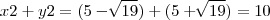 x2 + y2 = (5-\sqrt[]{19}) + (5 + \sqrt[]{19}) = 10