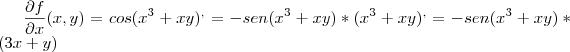 \frac{\partial f}{\partial x}(x,y)=cos({x}^{3}+xy){}^{,} =-sen({x}^{3}+xy)*({x}^{3}+xy){}^{,} =-sen({x}^{3}+xy)*(3x+y) \frac{\partial f}{\partial x}(x,y)=cos({x}^{3}+xy){}^{,} =-sen({x}^{3}+xy)*({x}^{3}+xy){}^{,} =-sen({x}^{3}+xy)*(3x+y)