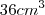 36{cm}^{3} 36{cm}^{3}