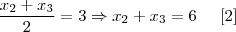 \frac{{x}_{2} + {x}_{3}}{2} = 3 \Rightarrow {x}_{2} + {x}_{3} = 6\;\;\;\;\;[2]