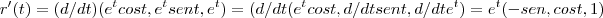 r'(t)=(d/dt)({e}^{t}cost,{e}^{t}sent,{e}^{t})=(d/dt({e}^{t}cost,d/dtsent,d/dt{e}^{t})={e}^{t}(-sen,cost,1) r'(t)=(d/dt)({e}^{t}cost,{e}^{t}sent,{e}^{t})=(d/dt({e}^{t}cost,d/dtsent,d/dt{e}^{t})={e}^{t}(-sen,cost,1)
