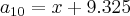 a_{10} = x + 9.325 a_{10} = x + 9.325