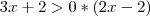3x+2 > 0*(2x-2) 3x+2 > 0*(2x-2)