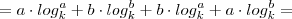=a \cdot log_{k}^{a}+b \cdot log_{k}^{b}+b \cdot log_{k}^{a}+a \cdot log_{k}^{b} = =a \cdot log_{k}^{a}+b \cdot log_{k}^{b}+b \cdot log_{k}^{a}+a \cdot log_{k}^{b} =