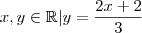 x,y\in\mathbb{R} | y = \frac{2x+2}{3} x,y\in\mathbb{R} | y = \frac{2x+2}{3}