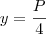 y=\frac{P}{4}