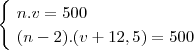 \begin{cases}\ n.v=500
\\\
(n-2).(v+12,5)=500\end{cases}