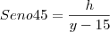 Seno45=\frac{h}{y-15}