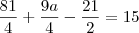\frac{81}{4}  + \frac{9a}{4}  - \frac{21}{2} = 15