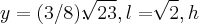 y=(3/8).\sqrt[]{23},l=\sqrt[]{2},h