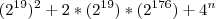 (2^{19})^2 + 2*(2^{19})*(2^{176}) + 4^n